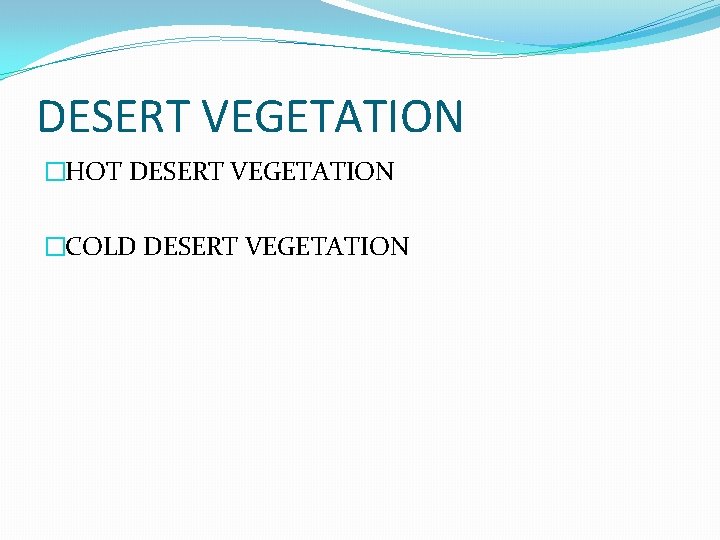 DESERT VEGETATION �HOT DESERT VEGETATION �COLD DESERT VEGETATION DESERT VEGETATION �HOT DESERT VEGETATION �COLD DESERT VEGETATION