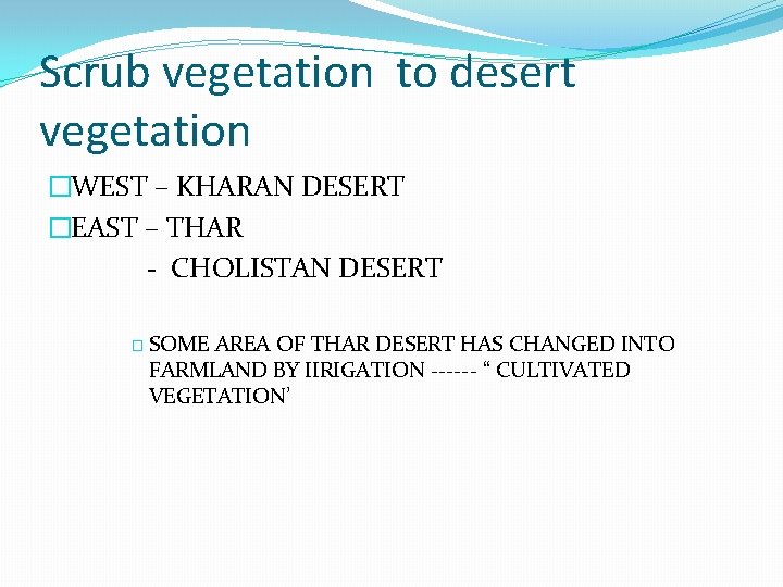 Scrub vegetation to desert vegetation �WEST – KHARAN DESERT �EAST – THAR - CHOLISTAN Scrub vegetation to desert vegetation �WEST – KHARAN DESERT �EAST – THAR - CHOLISTAN
