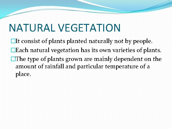 NATURAL VEGETATION �It consist of plants planted naturally not by people. �Each natural vegetation NATURAL VEGETATION �It consist of plants planted naturally not by people. �Each natural vegetation