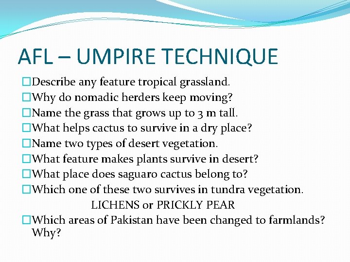 AFL – UMPIRE TECHNIQUE �Describe any feature tropical grassland. �Why do nomadic herders keep AFL – UMPIRE TECHNIQUE �Describe any feature tropical grassland. �Why do nomadic herders keep