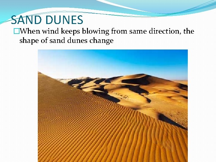 SAND DUNES �When wind keeps blowing from same direction, the shape of sand dunes SAND DUNES �When wind keeps blowing from same direction, the shape of sand dunes