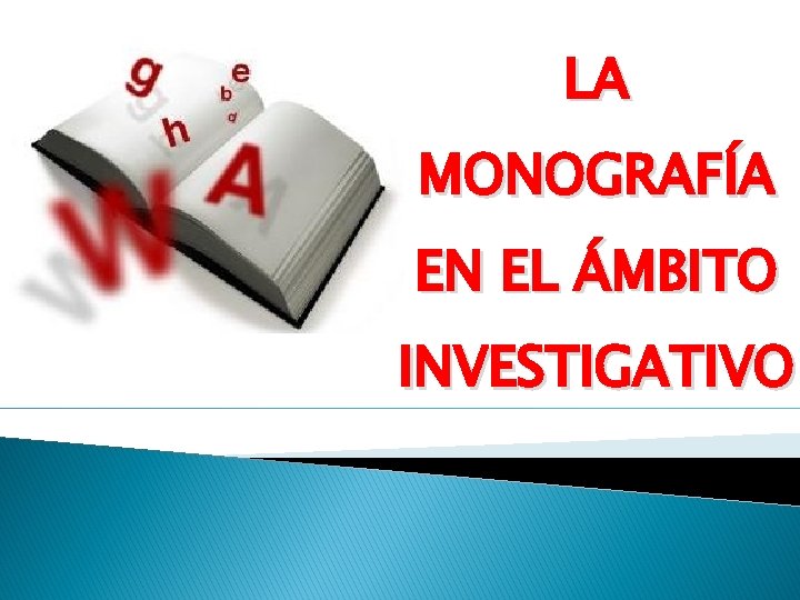 LA MONOGRAFÍA EN EL ÁMBITO INVESTIGATIVO 