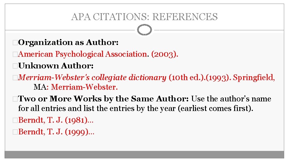 APA CITATIONS: REFERENCES �Organization as Author: �American Psychological Association. (2003). �Unknown Author: �Merriam-Webster's collegiate