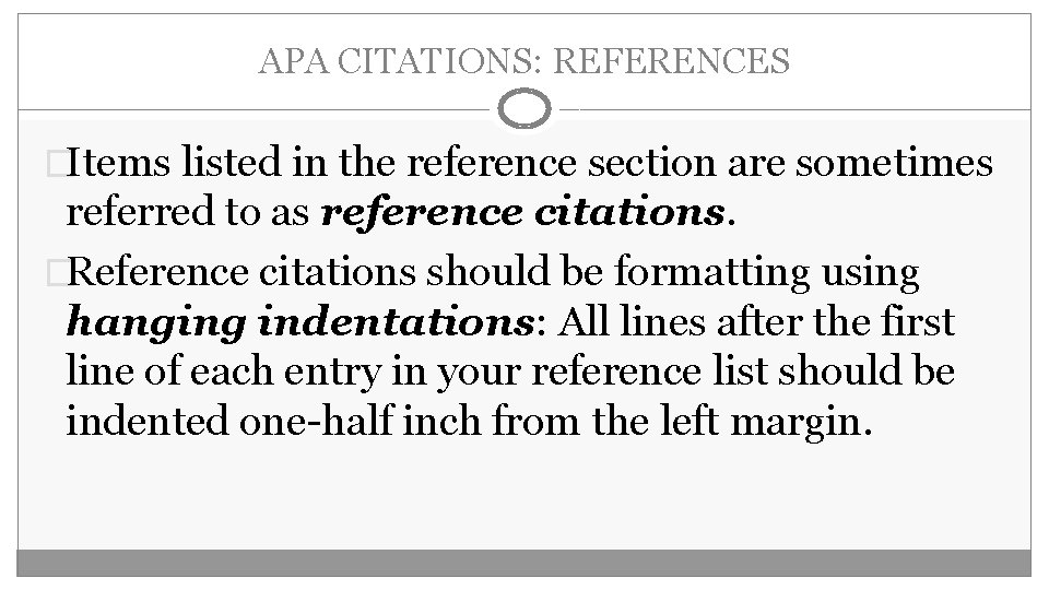 APA CITATIONS: REFERENCES �Items listed in the reference section are sometimes referred to as