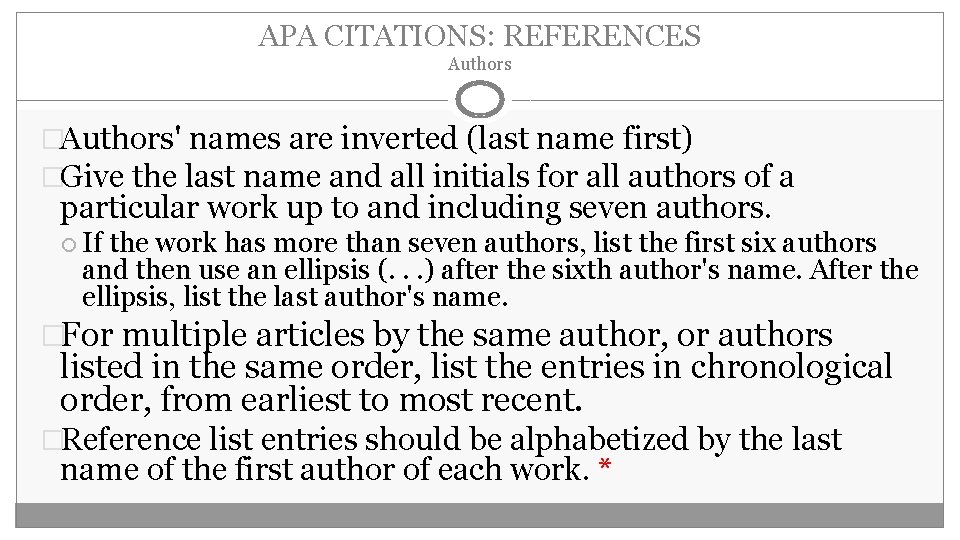 APA CITATIONS: REFERENCES Authors �Authors' names are inverted (last name first) �Give the last