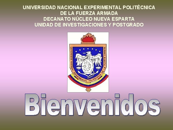 UNIVERSIDAD NACIONAL EXPERIMENTAL POLITÉCNICA DE LA FUERZA ARMADA DECANATO NÚCLEO NUEVA ESPARTA UNIDAD DE