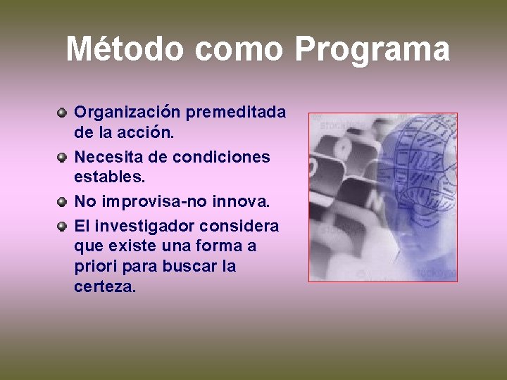 Método como Programa Organización premeditada de la acción. Necesita de condiciones estables. No improvisa-no