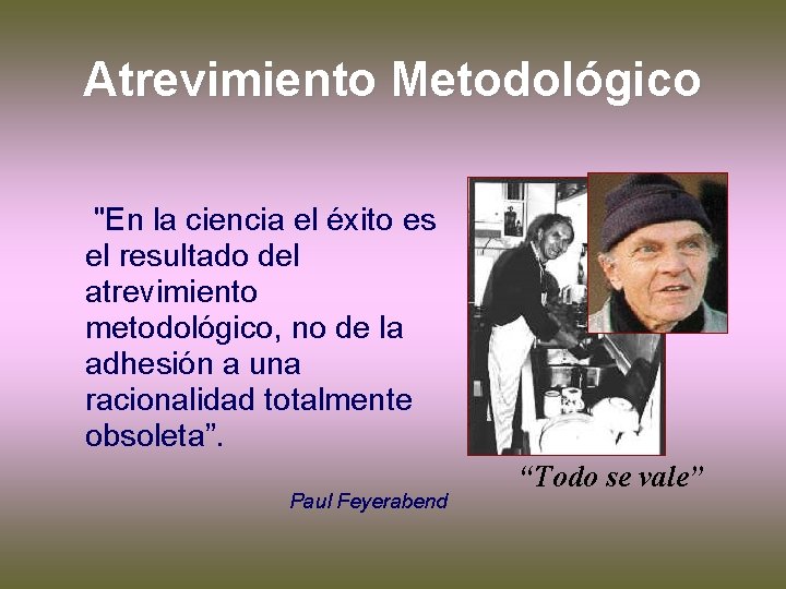 Atrevimiento Metodológico "En la ciencia el éxito es el resultado del atrevimiento metodológico, no