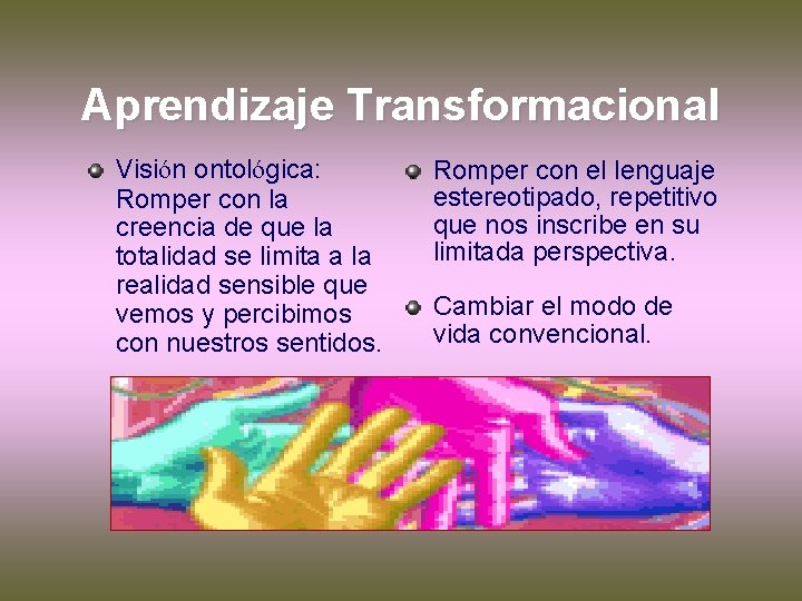 Aprendizaje Transformacional Visión ontológica: Romper con la creencia de que la totalidad se limita