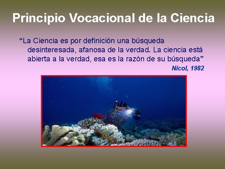 Principio Vocacional de la Ciencia “La Ciencia es por definición una búsqueda desinteresada, afanosa