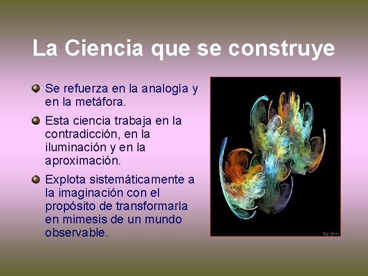 La Ciencia que se construye Se refuerza en la analogía y en la metáfora.