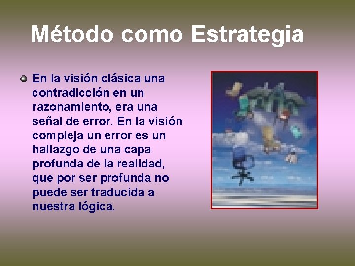 Método como Estrategia En la visión clásica una contradicción en un razonamiento, era una