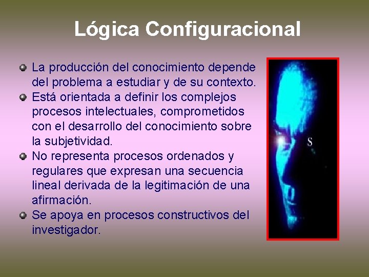 Lógica Configuracional La producción del conocimiento depende del problema a estudiar y de su