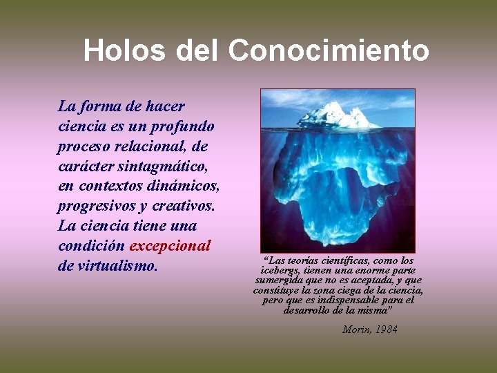 Holos del Conocimiento La forma de hacer ciencia es un profundo proceso relacional, de Holos del Conocimiento La forma de hacer ciencia es un profundo proceso relacional, de