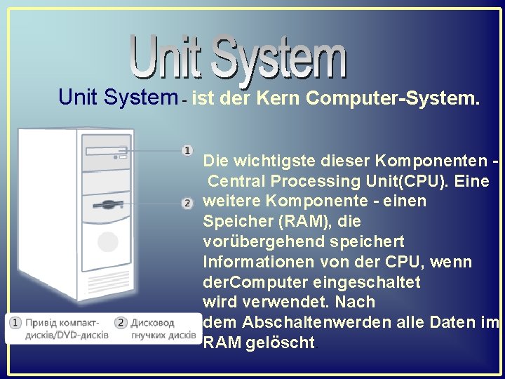  Unit System - ist der Kern Computer-System. Die wichtigste dieser Komponenten Central Processing