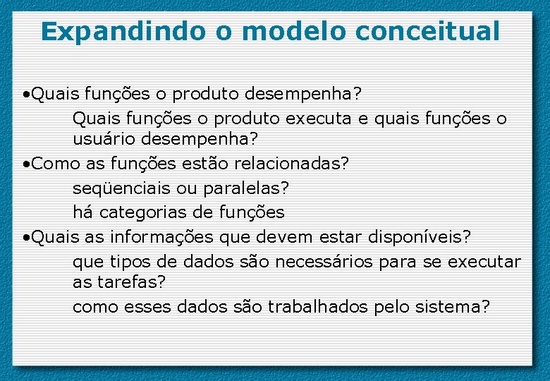 Expandindo o modelo conceitual • Quais funções o produto desempenha? Quais funções o produto