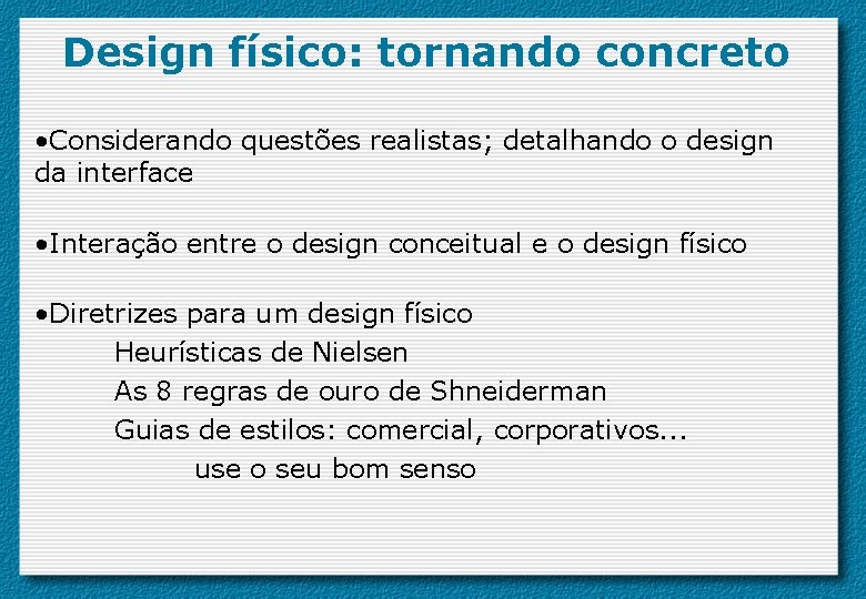 Design físico: tornando concreto • Considerando questões realistas; detalhando o design da interface •