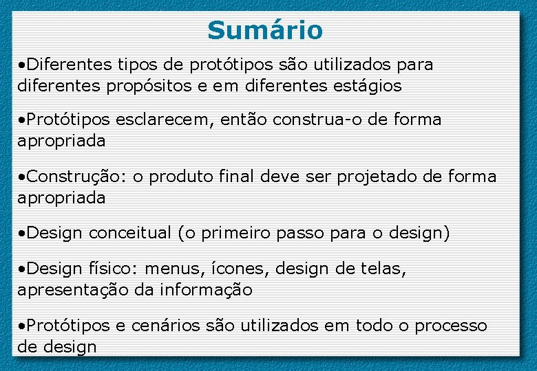 Sumário • Diferentes tipos de protótipos são utilizados para diferentes propósitos e em diferentes