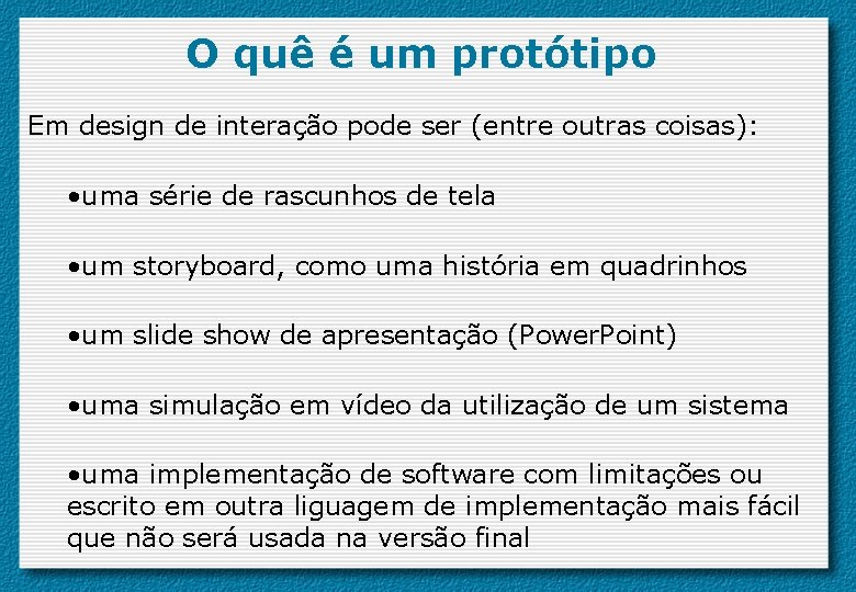 O quê é um protótipo Em design de interação pode ser (entre outras coisas):