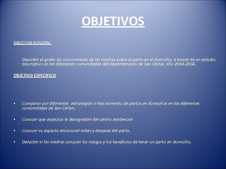 OBJETIVOS OBJETIVO GENERAL Describir el grado de conocimiento de las madres sobre el parto