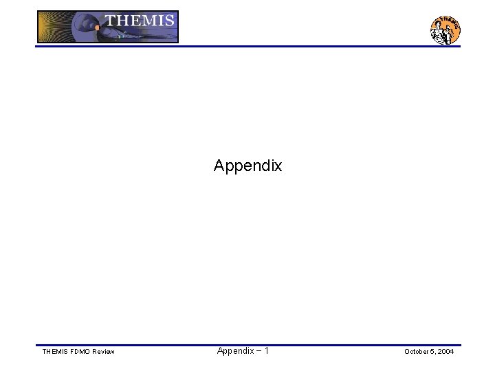 Appendix THEMIS FDMO Review Appendix − 1 October 5, 2004 