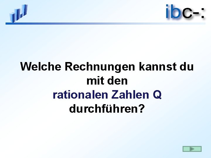 Welche Rechnungen kannst du mit den rationalen Zahlen Q durchführen? 