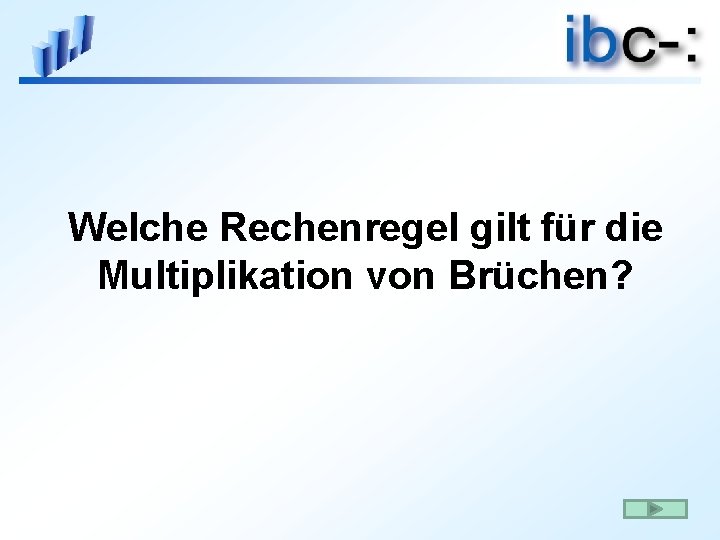 Welche Rechenregel gilt für die Multiplikation von Brüchen? 