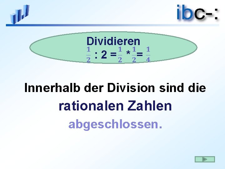 Dividieren dividieren: : 2 = : * 2==. = Innerhalb der Division sind die