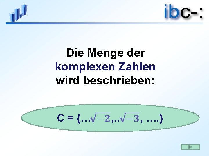 Die Menge der komplexen Zahlen wird beschrieben: C = {… , . . ,