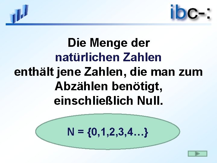 Die Menge der natürlichen Zahlen enthält jene Zahlen, die man zum Abzählen benötigt, einschließlich