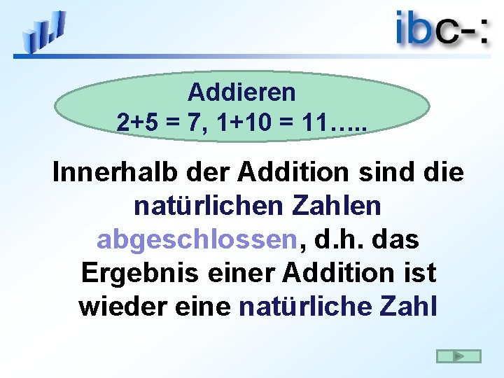 Addieren 2+5 = 7, 1+10 = 11…. . Innerhalb der Addition sind die natürlichen