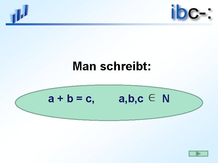 Man schreibt: a + b = c, a, b, c N 