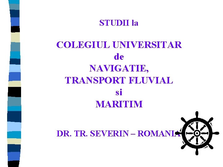 STUDII la COLEGIUL UNIVERSITAR de NAVIGATIE, TRANSPORT FLUVIAL si MARITIM DR. TR. SEVERIN – STUDII la COLEGIUL UNIVERSITAR de NAVIGATIE, TRANSPORT FLUVIAL si MARITIM DR. TR. SEVERIN –