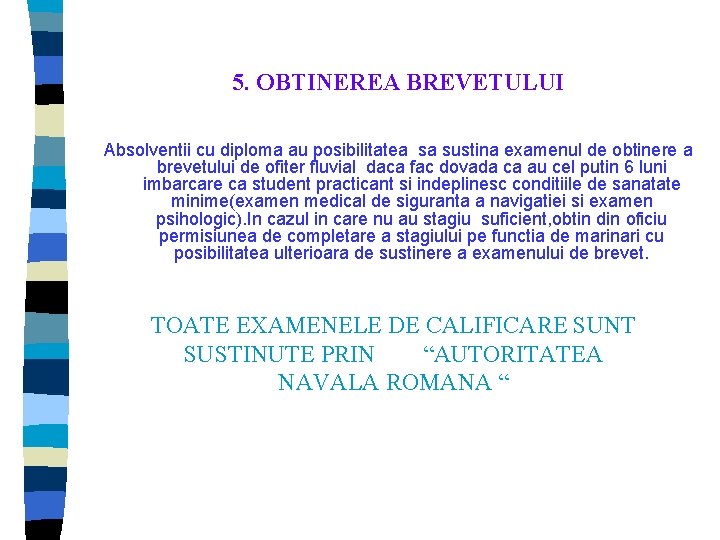 5. OBTINEREA BREVETULUI Absolventii cu diploma au posibilitatea sa sustina examenul de obtinere a