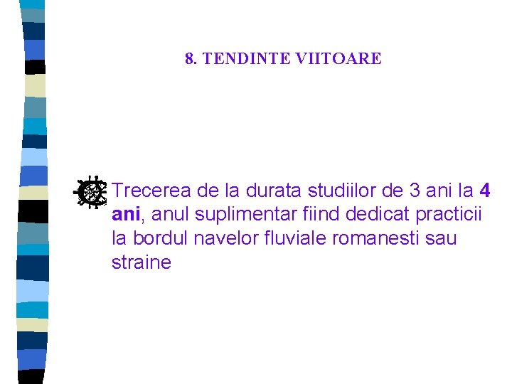 8. TENDINTE VIITOARE Trecerea de la durata studiilor de 3 ani la 4 ani, 8. TENDINTE VIITOARE Trecerea de la durata studiilor de 3 ani la 4 ani,