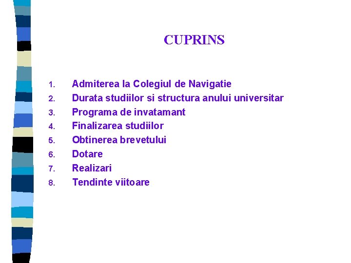 CUPRINS 1. 2. 3. 4. 5. 6. 7. 8. Admiterea la Colegiul de Navigatie CUPRINS 1. 2. 3. 4. 5. 6. 7. 8. Admiterea la Colegiul de Navigatie