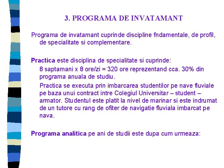 3. PROGRAMA DE INVATAMANT Programa de invatamant cuprinde discipline fndamentale, de profil, de specialitate