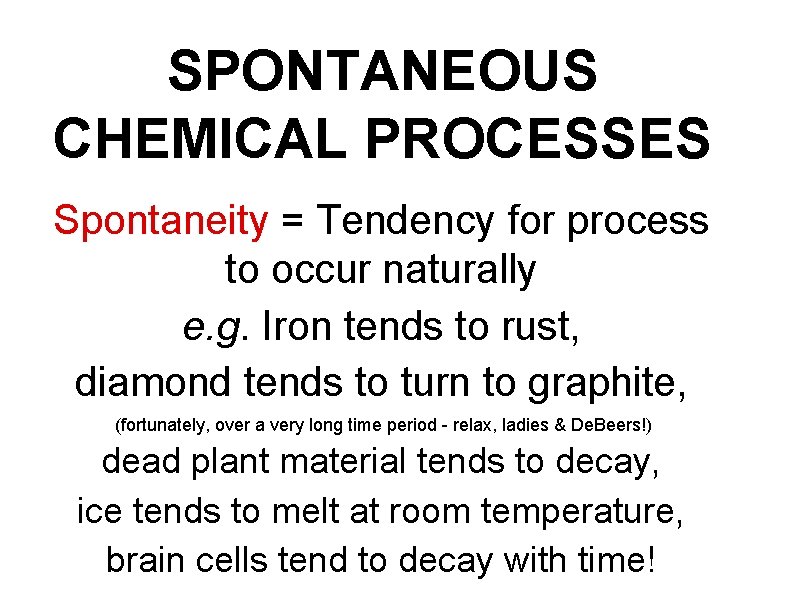 SPONTANEOUS CHEMICAL PROCESSES Spontaneity = Tendency for process to occur naturally e. g. Iron