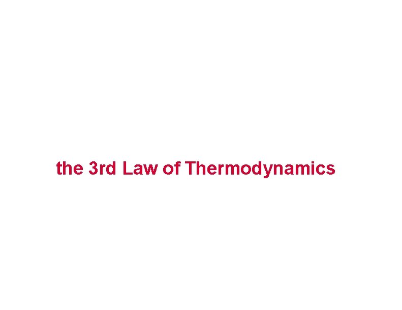 the 3 rd Law of Thermodynamics 