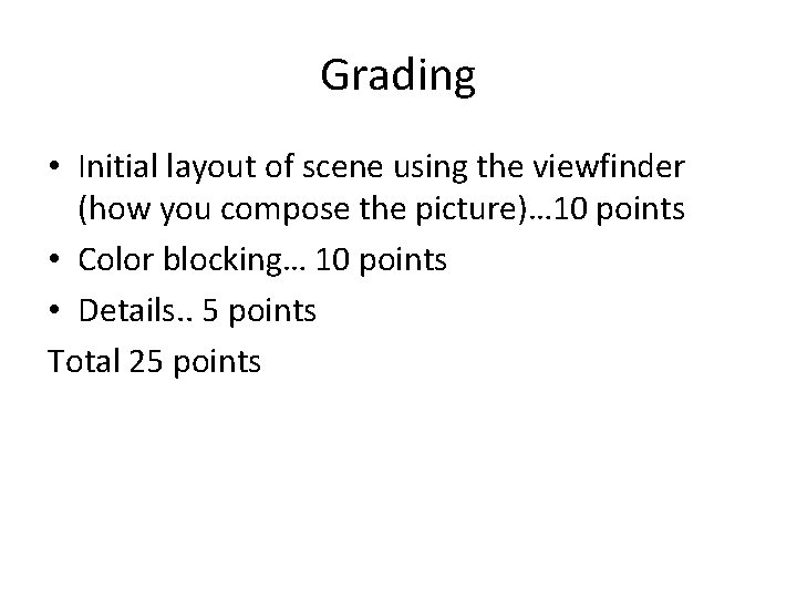 Grading • Initial layout of scene using the viewfinder (how you compose the picture)…