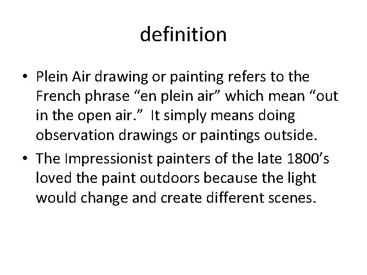 definition • Plein Air drawing or painting refers to the French phrase “en plein