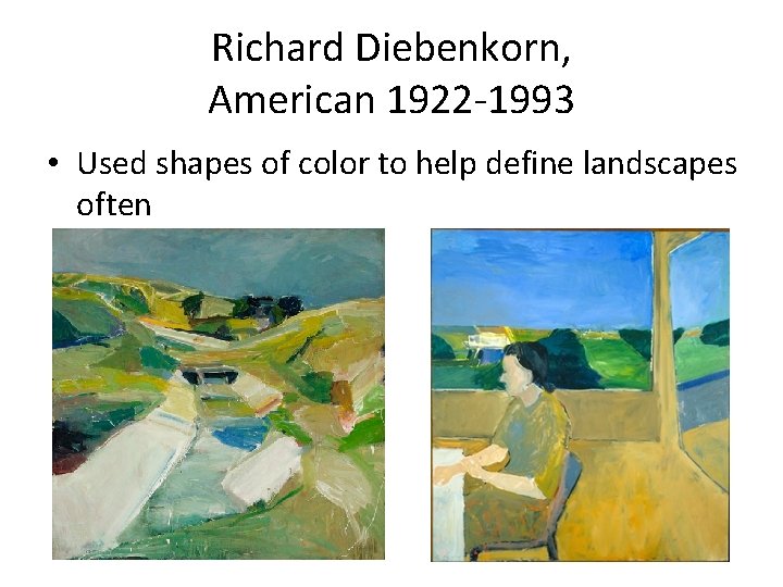 Richard Diebenkorn, American 1922 -1993 • Used shapes of color to help define landscapes