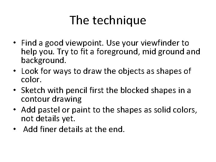 The technique • Find a good viewpoint. Use your viewfinder to help you. Try