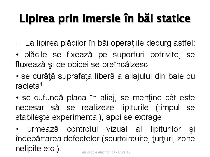 Lipirea prin imersie în băi statice La lipirea plăcilor în băi operaţiile decurg astfel: