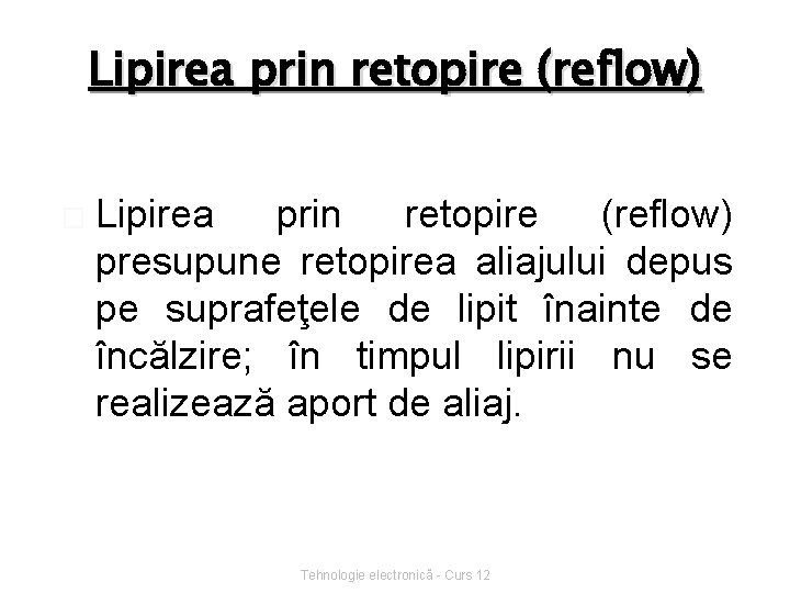 Lipirea prin retopire (reflow) � Lipirea prin retopire (reflow) presupune retopirea aliajului depus pe