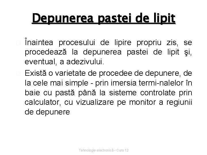 Depunerea pastei de lipit � � Înaintea procesului de lipire propriu zis, se procedează