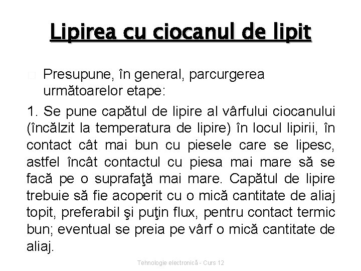 Lipirea cu ciocanul de lipit Presupune, în general, parcurgerea următoarelor etape: 1. Se pune