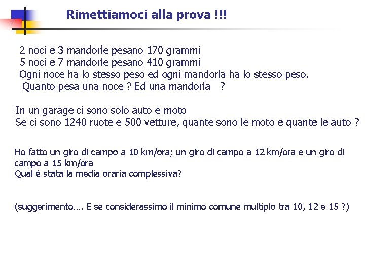 Rimettiamoci alla prova !!! 2 noci e 3 mandorle pesano 170 grammi 5 noci