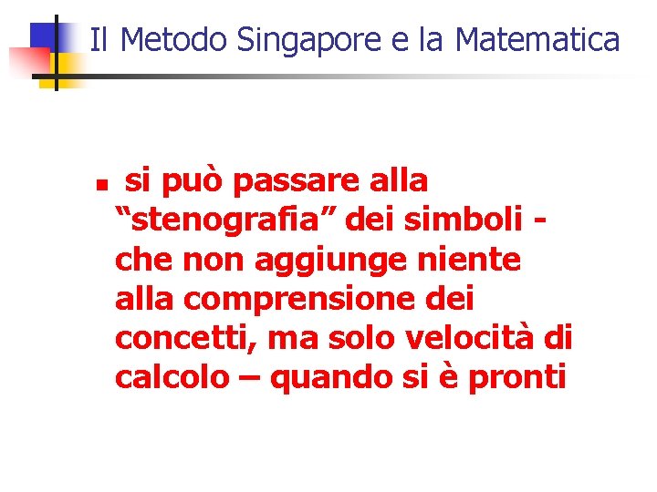 Il Metodo Singapore e la Matematica n si può passare alla “stenografia” dei simboli