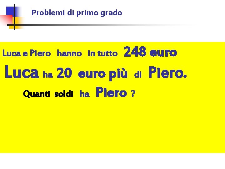 Problemi di primo grado 248 euro Luca ha 20 euro più di Piero. Quanti